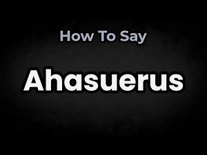 How To Pronounce Ahasuerus? (CORRECTLY) Meaning & Pronunciation