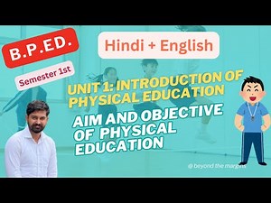 B.P.Ed Sem 1 | Unit 1|Aims & Objectives of Physical Education | Hindi + English