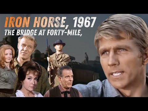 Dale Robertson, Full Episode, The Bridge at Forty Mile, Iron Horse, 1967