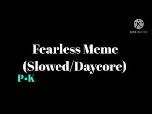 Fearless Meme (Slowed/Daycore)