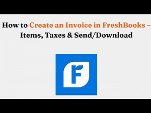 How to Create an Invoice in FreshBooks – Items, Taxes & Send/Download