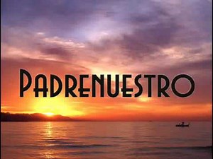 PADRE NUESTRO QUE ESTAS EN LOS CIELOS