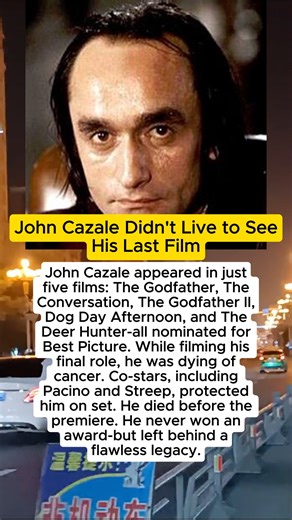 John Cazale Didn't Live to See His Last Film John Cazale appeared in just five films: The Godfather. The Conversation, The Godfather II, • Dog Day Afternoon, and The Deer Hunter-all nominated for Best Picture. While filming his • final role, he was dying of cancer. Co-stars, including Pacino and Streep, protected him on set. He died before the a premiere. He never won an award-but left behind a flawless legacy. | Cheryl Purcell