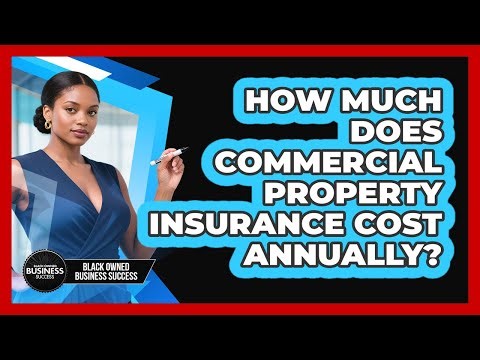 How Much Does Commercial Property Insurance Cost Annually?