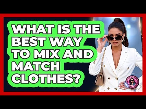 What Is The Best Way To Mix And Match Clothes?