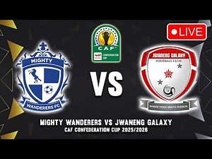 🔴 MIGHTY WANDERERS VS JWANENG GALAXY CAF CONFEDERATION CUP 2025/26 PREVIEW & PREDICTIONS