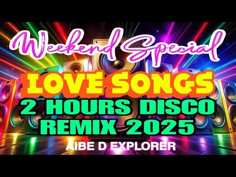 💥LOVE SONGS | WEEKEND SPECIAL | 2 HOURS DISCO REMIX 2025