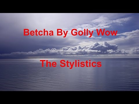 Betcha By Golly Wow - The Stylistics - with lyrics