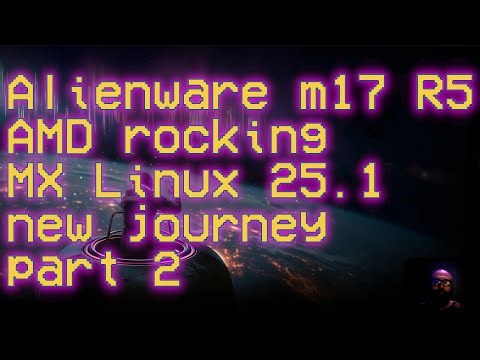 MX Linux 25.1 New Journey Part 2 | Alienware m17 R5 AMD #foss #gnu #linux #mxlinux #debian #xfce
