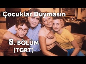 Çocuklar Duymasın 8. Bölüm (TGRT)