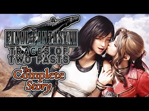 The Complete Story of Final Fantasy VII Remake: Traces of Two Pasts