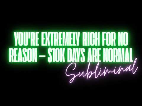 YOU'RE EXTREMELY RICH FOR NO REASON — $10K DAYS ARE NORMAL (SUBLIMINAL RAMPAGE)