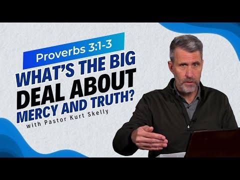 What’s the big deal about Mercy and Truth? | Proverbs 3:1-3 | Pastor Skelly