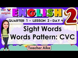 ENGLISH 2 QUARTER 1 LESSON 1 DAY 3 REVISED K-12 Sight Words and Word Pattern: CVC