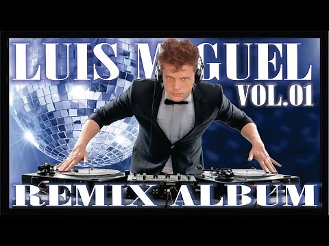 SOLO los MEJORES remixes de LUIS MIGUEL