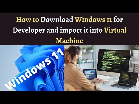 How to Download Windows 11 for Developer and import it into Virtual Machine | Windows 11 Developer