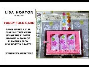 DAWN USES THE FLOWER BLOOMS & FOLIAGE ELEMENTS TO MAKE A FLIP FLAP SHUTTER CARD