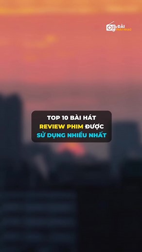 Top 10 Bài Hát Review Phim Được Sử Dụng Nhiều Nhất