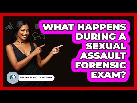 What Happens During A Sexual Assault Forensic Exam? - Gender Equality Network
