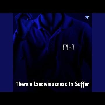There's Lasciviousness in Suffer