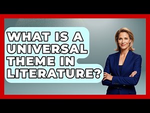 What Is A Universal Theme In Literature? - Tales And Texts
