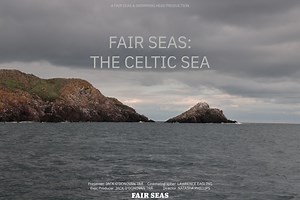 Fair Seas: The Celtic Sea