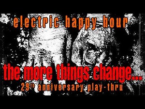 THE MORE THINGS CHANGE | 29th Anniversary Play Through | Electric Happy Hour 13th March 2026