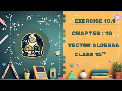 EXERCISE 10.1 || VECTOR ALGEBRA || CLASS 12TH || CBSE || NCERT || MATHEMATICS BABA