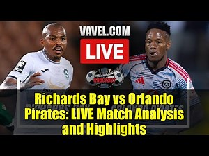 Richards Bay vs Orlando Pirates: LIVE Match Analysis and Highlights