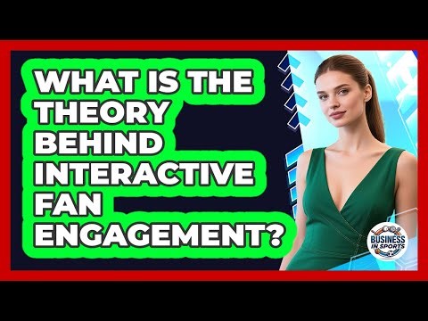 What Is The Theory Behind Interactive Fan Engagement?