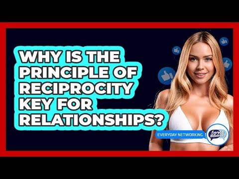 Why Is The Principle Of Reciprocity Key For Relationships? - Everyday-Networking