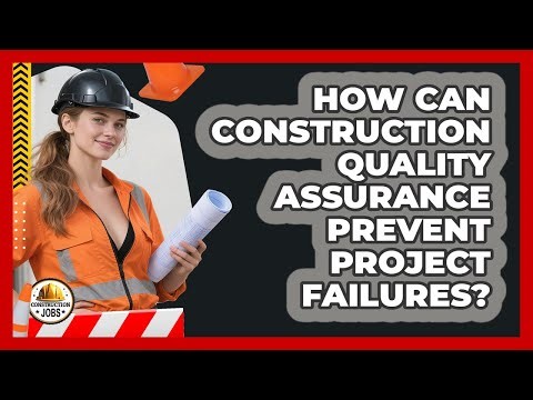 How Can Construction Quality Assurance Prevent Project Failures? - Construction Jobs