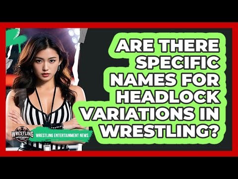 Are There Specific Names For Headlock Variations In Wrestling?