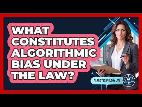 What Constitutes Algorithmic Bias Under The Law?