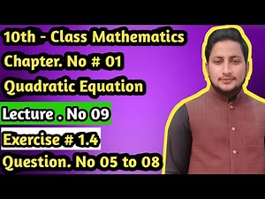 10th - Class Math ,Ch # 1, Quadratic Equation, Lec # 9 , Ex# 1.4 Question no 5 to 8.