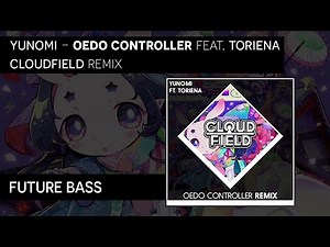 [Future Bass] Yunomi - Oedo Controller [ft. Toriena] (cloudfield Remix)