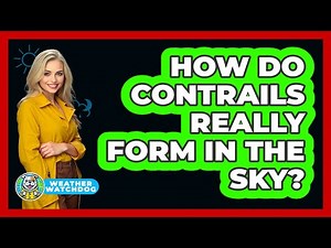 How Do Contrails Really Form In The Sky? - Weather Watchdog