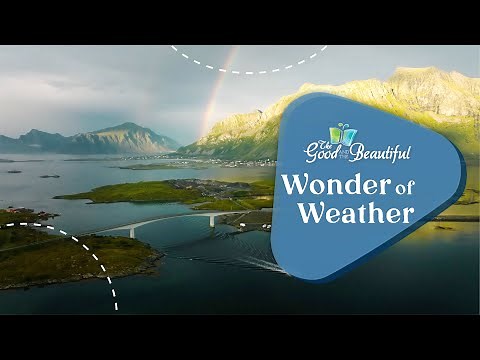 Wonder of Weather | Weather and Water | The Good and the Beautiful