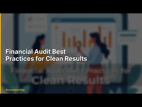 Financial Audit Best Practices for Clean Results!