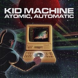 Kid Machine - Atomic, Automatic (2025)