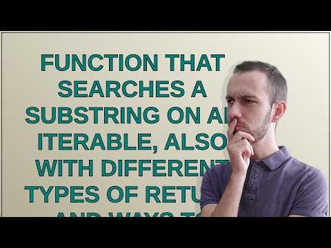 Codereview: Function that searches a substring on an iterable, also with different types of retur...