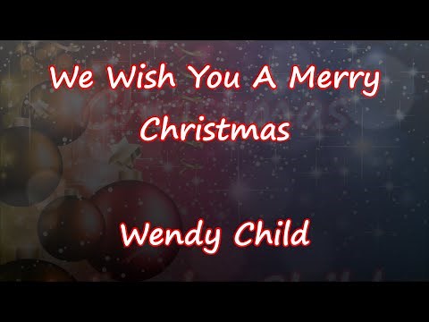 We Wish You A Merry Christmas - Wendy Child - Mimmiss Lyrics & Traductions