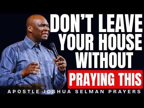 DON'T LEAVE YOUR HOUSE WITHOUT PRAYING THIS | DIVINE PROTECTION ACTIVATION | APOSTLE JOSHUA SELMAN