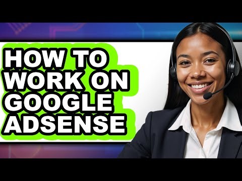 How to Work on Google Adsense (full Guide)