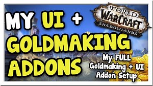 My FULL Addon Setup: Goldmaking   UI Patch 9.1 | Shadowlands | WoW Gold Making Guide
