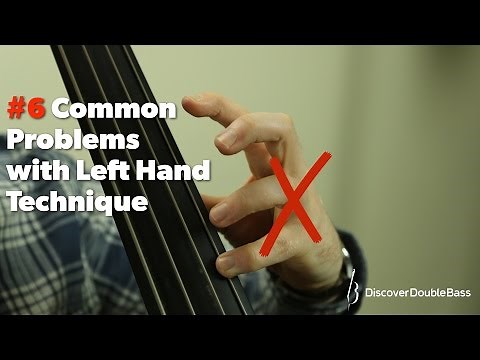 Six Common Problems with Left Hand Technique on the Double/Upright Bass.