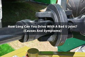 How Long Can You Drive With A Bad U Joint? (Causes And Symptoms)