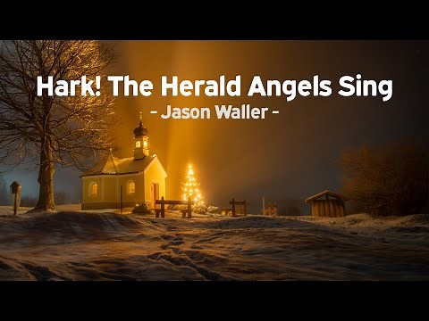 Jason Waller – Hark! The Herald Angels Sing | Praise and Worship Christmas Song [with Lyrics]