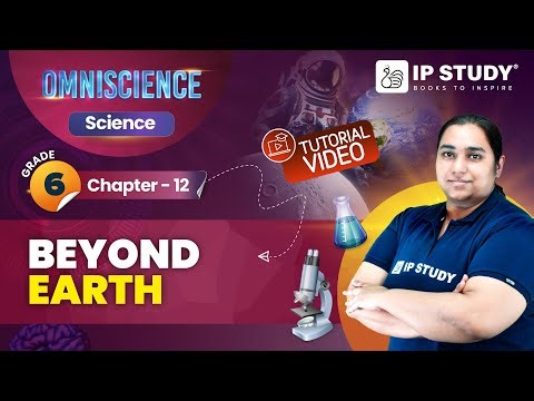 Beyond Earth | Science Class 6 | Chapter 12 | IP Study