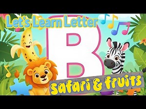 Learn Letter B, Safari & Fruits with Puzzles & Song